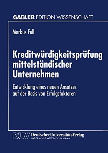 Kreditwürdigkeitsprüfung Mittelständischer Unternehmen: Entwicklung Eines Neuen Ansatzes auf der Basis von Erfolgsfaktoren (German Edition)