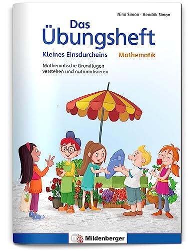 Das Übungsheft Mathematik – Kleines Einsdurcheins: Mathematische Grundlagen verstehen und automatisieren (Übungshefte Mathe allgemein)