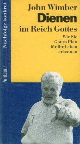 Dienen im Reich Gottes. Wie Sie Gottes Plan für Ihr Leben erkennen