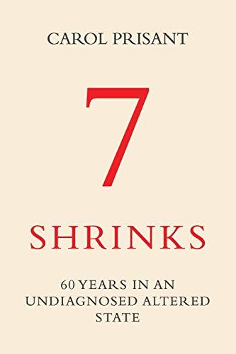 7 Shrinks: 60 Years in an Undiagnosed Altered State