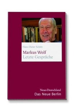 Markus Wolf. Letzte Gespräche