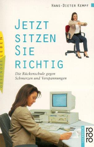 Jetzt sitzen Sie richtig. Die Rückenschule gegen Schmerzen und Verspannungen.