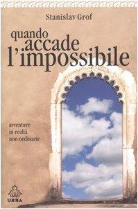 Quando accade l'impossibile. Avventure in realtà non ordinarie