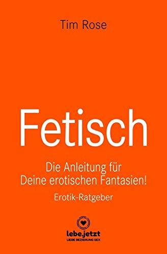 Fetisch | Erotischer Ratgeber: Die Anleitung für Deine erotischen Fantasien!