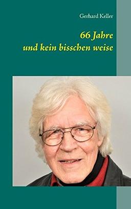 66 Jahre und kein bisschen weise