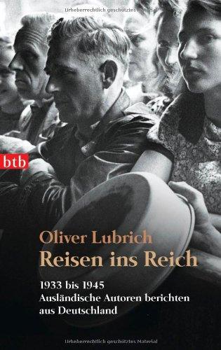 Reisen ins Reich: 1933 bis 1945 - Ausländische Autoren berichten aus Deutschland