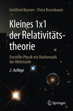 Kleines 1x1 der Relativitätstheorie: Einsteins Physik mit Mathematik der Mittelstufe