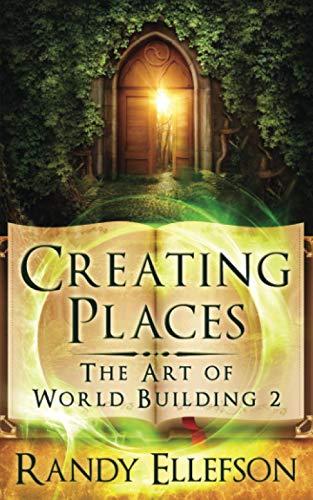 Creating Places (The Art of World Building, Band 2)