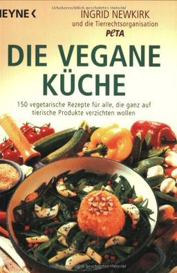 Die vegane Küche: 150 vegetarische Rezepte für alle, die ganz auf tierische Produkte verzichten wollen