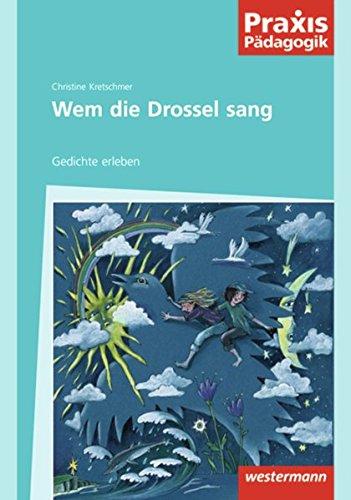 Praxis Pädagogik: Wem die Drossel sang: Gedichte erleben