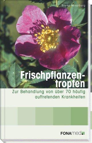 Frischpflanzentropfen: zur Behandlung von über 70 häufig auftretenden Krankheiten