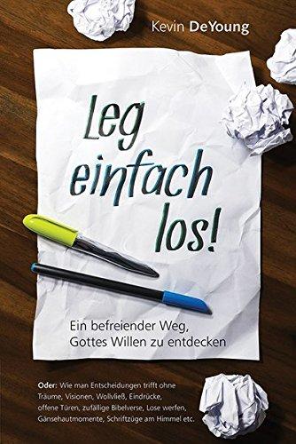 Leg einfach los!: Ein befreiender Weg, Gottes Willen zu entdecken