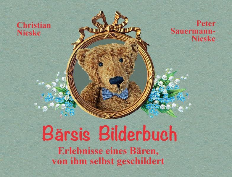 Bärsis Bilderbuch: Erlebnisse eines Bären, von ihm selbst geschildert