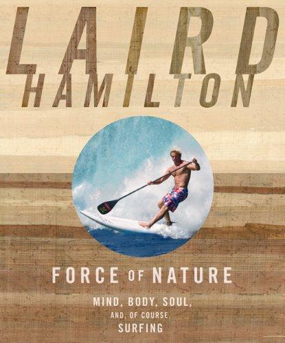 Force of Nature: Mind, Body, Soul, And, of Course, Surfing