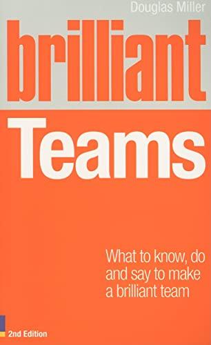 Brilliant Teams: What to Know, Do and Say to Make a Brilliant Team (2nd Edition)