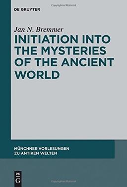 Initiation into the Mysteries of the Ancient World (Münchner Vorlesungen zu Antiken Welten, Band 1)