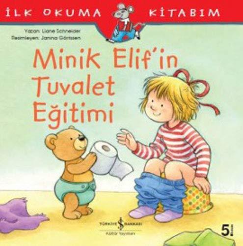 Minik Elifin Tuvalet Egitimi: Ilk Okuma Kitabim: İlk Okuma Kitabım