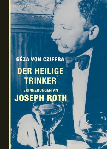 Der heilige Trinker: Erinnerungen an Joseph Roth