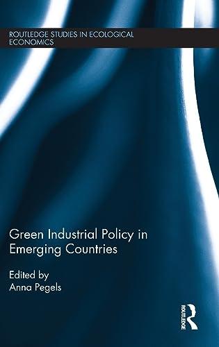 Green Industrial Policy in Emerging Countries (Routledge Studies in Ecological Economics, Band 34)