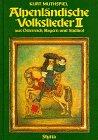 Alpenländische Volkslieder aus Österreich, Bayern und Südtirol, in 2 Bdn., Bd.2, 175 alpenländische Lieder