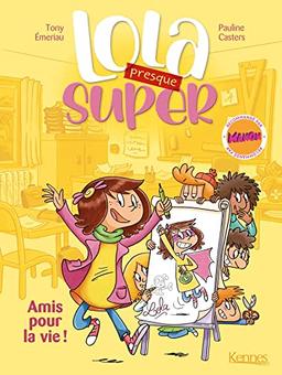 Lola (presque) super. Vol. 1. Amis pour la vie !