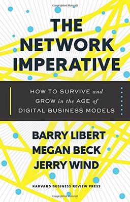 The Network Imperative: How to Survive and Grow in the Age of Digital Business Models