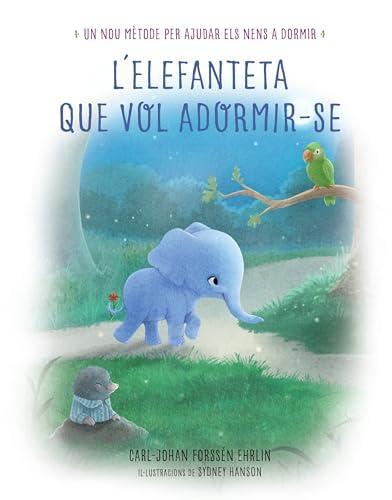 L'elefanteta que vol adormir-se. Un nou mètode per ajudar els nens a dormir (Emocions, valors i hàbits)