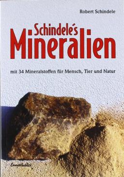 Schindele's Mineralien: Mit 34 Mineralstoffen für Mensch, Tier und Natur