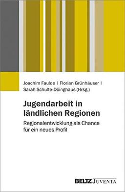 Jugendarbeit in ländlichen Regionen: Regionalentwicklung als Chance für ein neues Profil