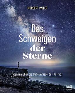 Das Schweigen der Sterne: Staunen über die Geheimnisse des Kosmos