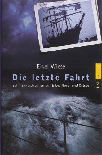 Die letzte Fahrt: Schiffskatastrophen auf Elbe, Nord- und Ostsee