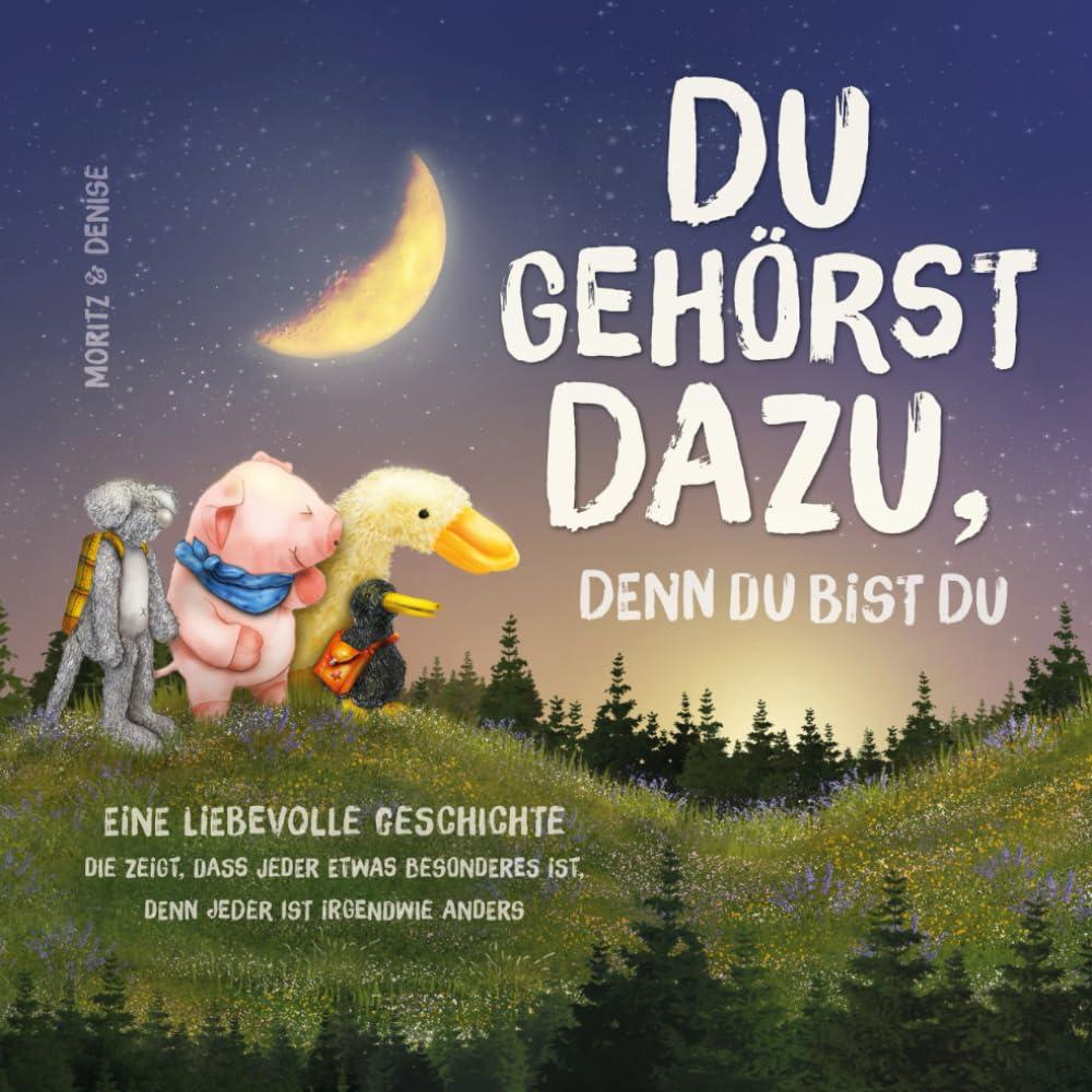 Du gehörst dazu, denn du bist du: Eine liebevolle Geschichte die zeigt, dass jeder etwas Besonderes ist, denn jeder ist irgendwie anders