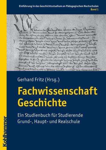 Fachwissenschaft Geschichte  - Ein Studienbuch für Studierende Grund-, Haupt- und Realschule (Einfuhrun in Das Geschichtsstudium An Padagogischen Hochschulen)