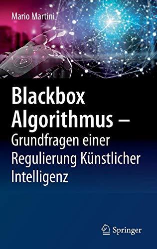 Blackbox Algorithmus – Grundfragen einer Regulierung Künstlicher Intelligenz