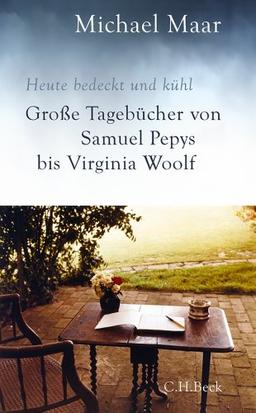 Heute bedeckt und kühl: Große Tagebücher von Samuel Pepys bis Virginia Woolf