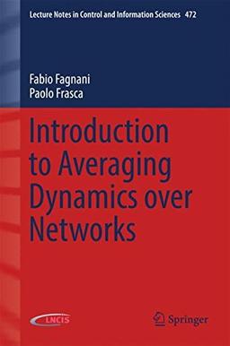 Introduction to Averaging Dynamics over Networks (Lecture Notes in Control and Information Sciences, Band 472)