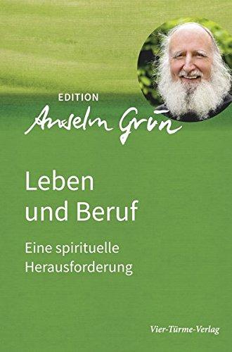 Leben und Beruf. Eine spirituelle Herausforderung. Edition Anselm Grün Band 2 (Edition Anselm Gün)