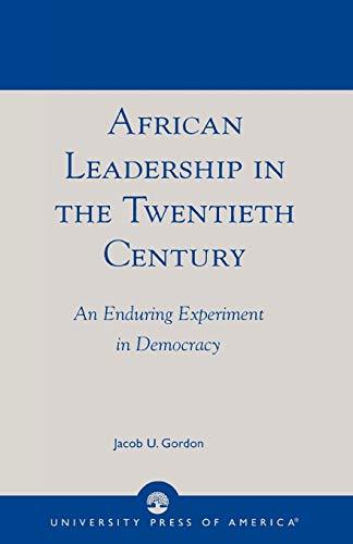 African Leadership in the Twentieth Century: An Enduring Experiment in Democracy