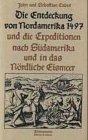 Die Entdeckung von Nordamerika 1497 und die Expeditionen nach Südamerika und in das Nördliche Eismeer