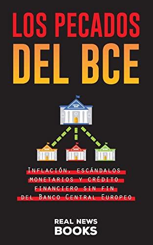 Los pecados del BCE: Inflación, escándalos monetarios y crédito financiero sin fin del Banco Central Europeo (Libros de Actualidad, Band 5)