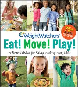 Weight Watchers Eat! Move! Play!: A Parent's Guidefor Raising Healthy, Happy Kids (Weight Watchers Lifestyle)