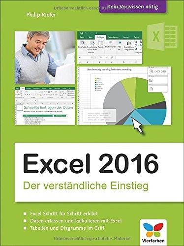 Excel 2016: Der verständliche Einstieg. Das Praxis-Handbuch zu Excel 2016 in Farbe. Alles Schritt für Schritt erklärt. Für alle Einsteiger.