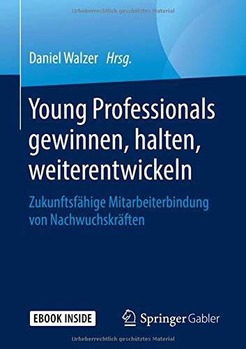 Young Professionals gewinnen, halten, weiterentwickeln: Zukunftsfähige Mitarbeiterbindung von Nachwuchskräften