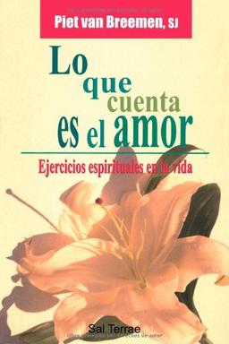 Lo que cuenta es el amor: Ejercicios espirituales en la vida (El Pozo de Siquén, Band 108)