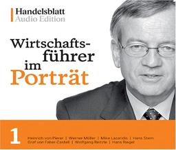 Wirtschaftsführer im Porträt 1: Heinrich von Pierer, Werner Müller, Mike Lazaridis, Hans Stern, A. W. Graf von Faber-Castell, Wolfgang Reitzle, Hans Riegel