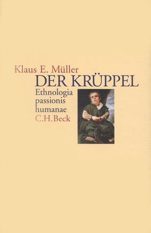 Der Krüppel: Ethnologia passionis humanae