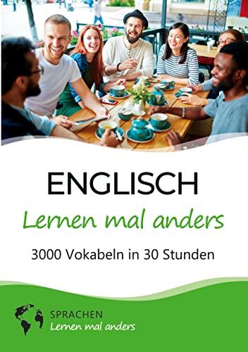 Englisch lernen mal anders - 3000 Vokabeln in 30 Stunden: Spielend einfach Vokabeln lernen mit einzigartigen Merkhilfen und Gedächtnistraining für Anfänger und Wiedereinsteiger