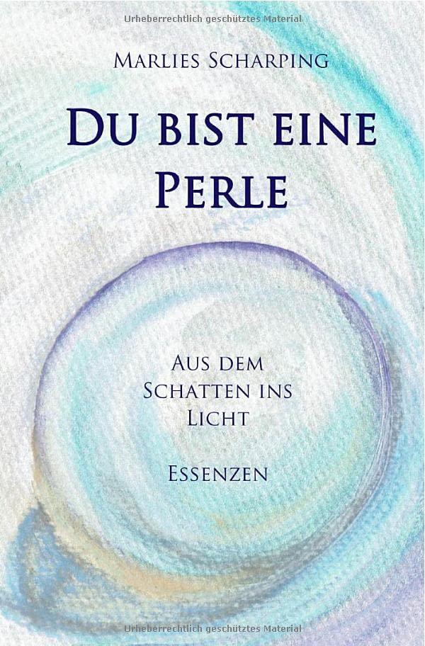 Du bist eine Perle: Aus dem Schatten ins Licht - Essenzen