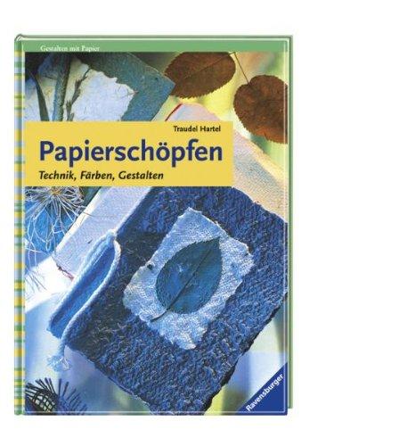 Papierschöpfen: Technik, Färben, Gestalten