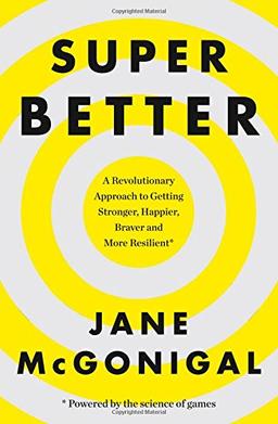 Superbetter: How a Gameful Life Can Make You Stronger, Happier, Braver and More Resilient